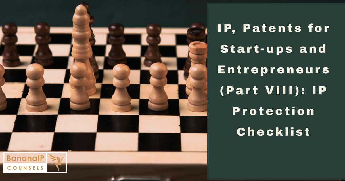 IP, Patents for Start-ups and Entrepreneurs (Part VIII): IP Protection Checklist