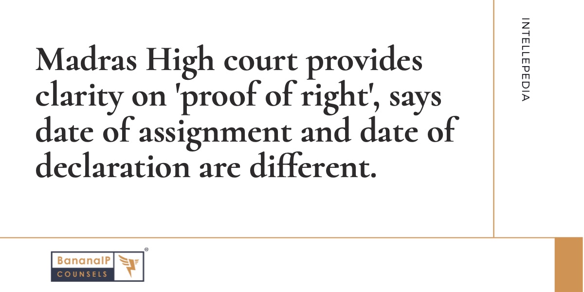 Image accompanying blogpost on "Madras High court provides clarity on Proof of right, says date of assignment and date of declaration are different."