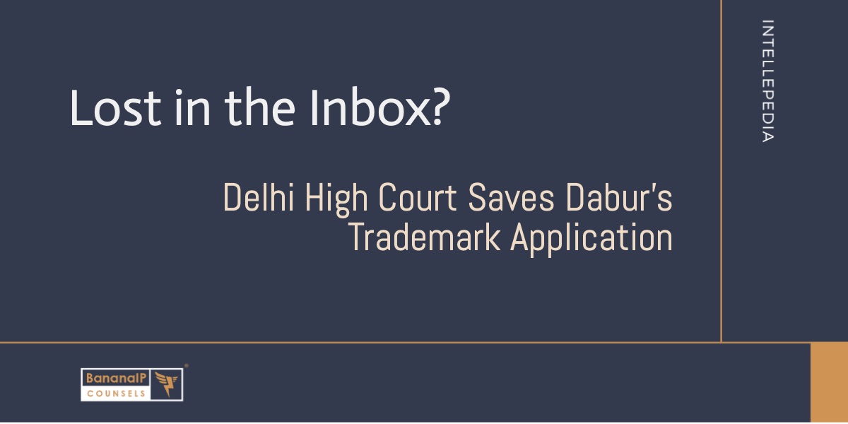 Image accompanying blogpost on "Lost in the Inbox? Delhi High Court Saves Dabur's Trademark Application"