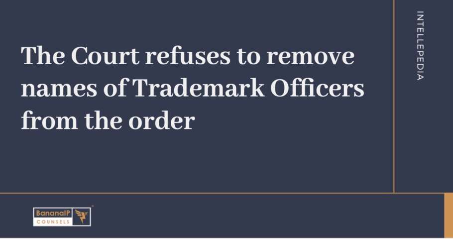 Image accompanying blogpost on "The Court refuses to remove names of Trademark Officers from the order"