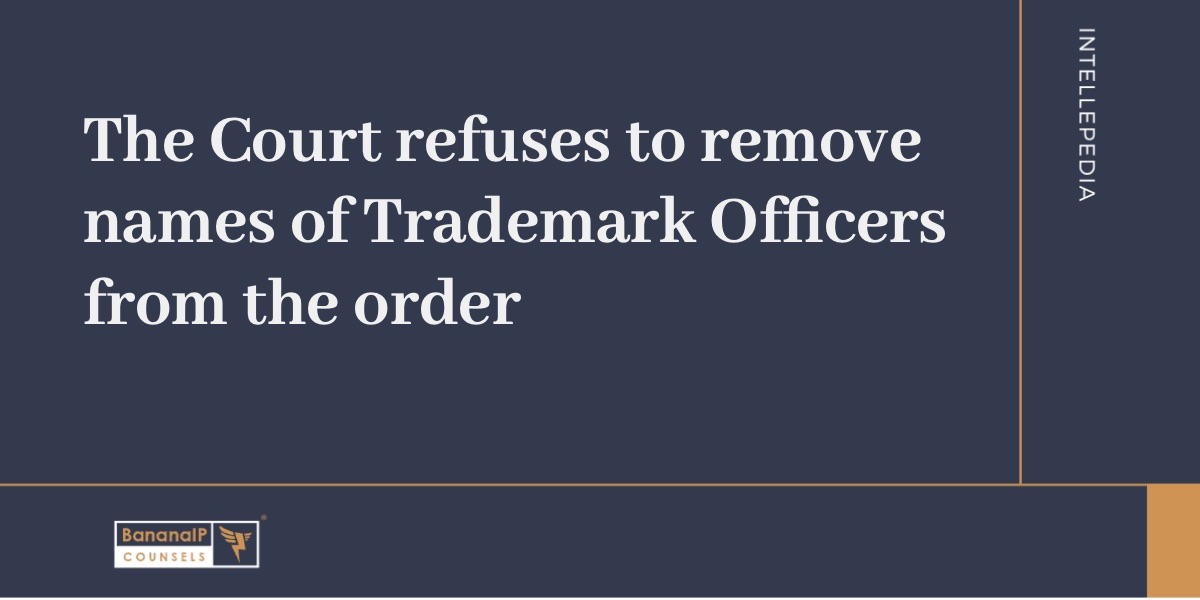 Image accompanying blogpost on "The Court refuses to remove names of Trademark Officers from the order"