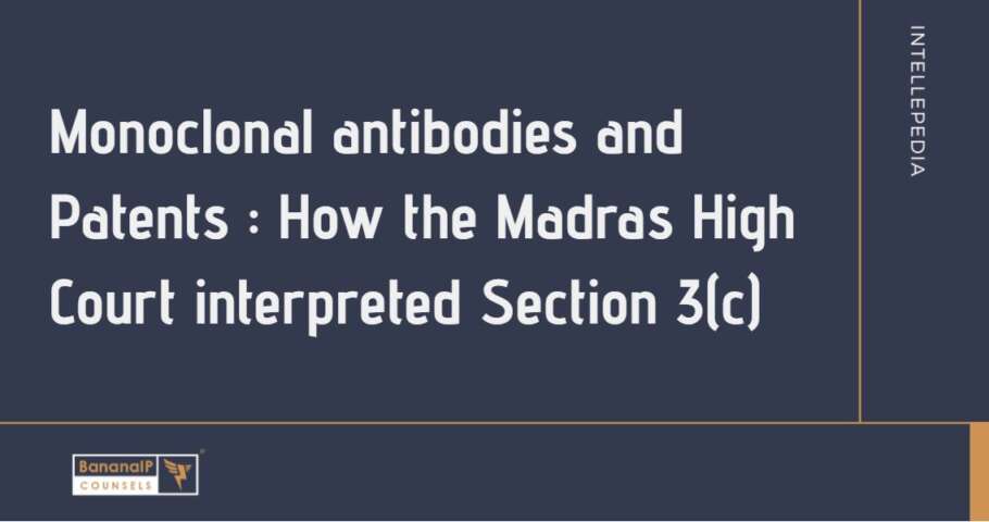 Monoclonal antibodies and Patents – How the Madras High Court interpreted Section 3(c)