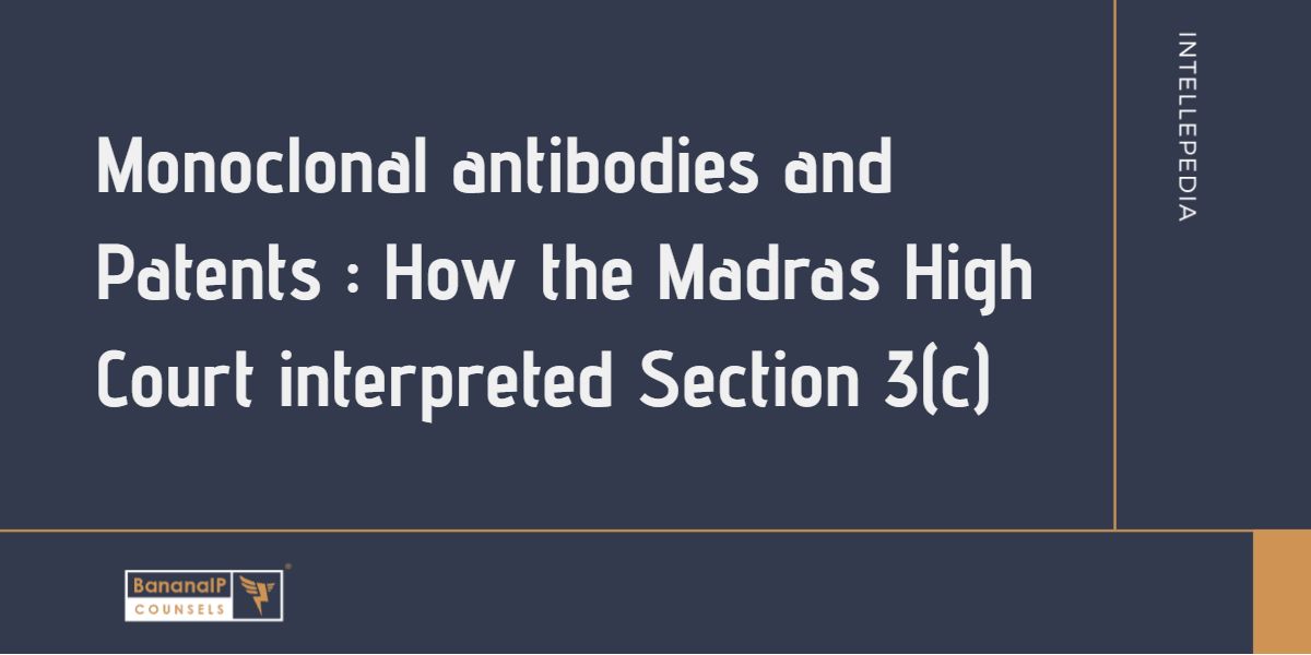 Monoclonal antibodies and Patents – How the Madras High Court interpreted Section 3(c)