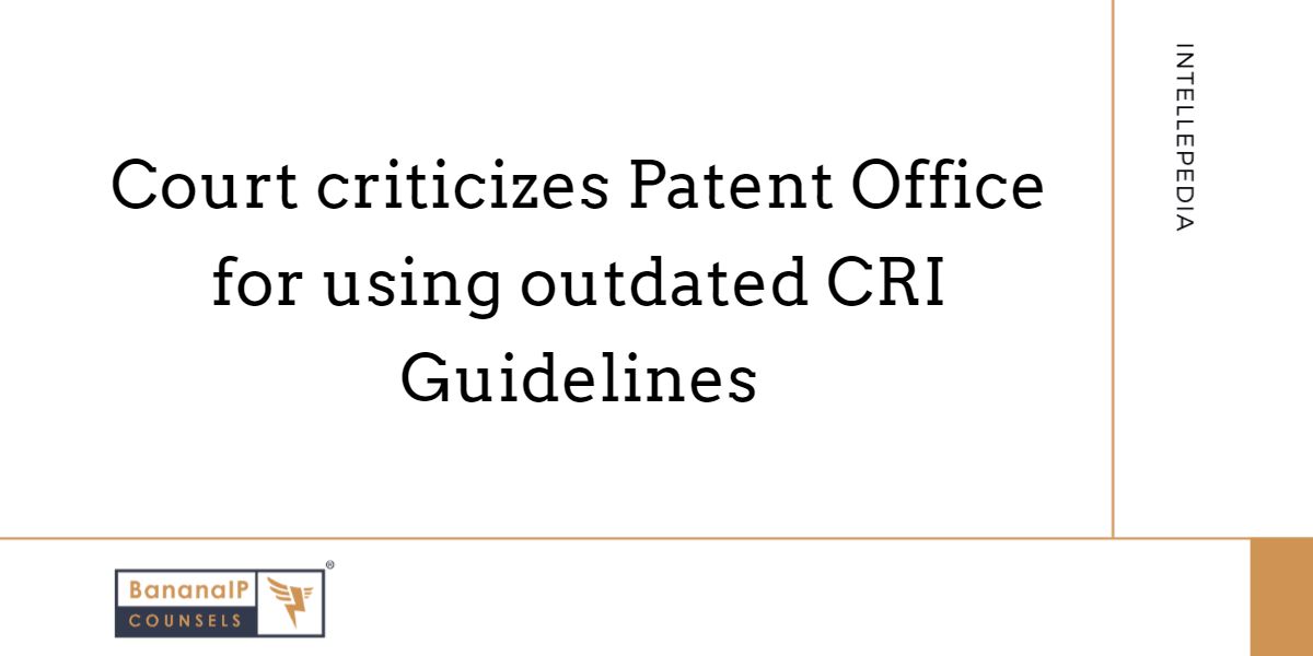 Court Criticizes Patent Office for Using Outdated CRI Guidelines