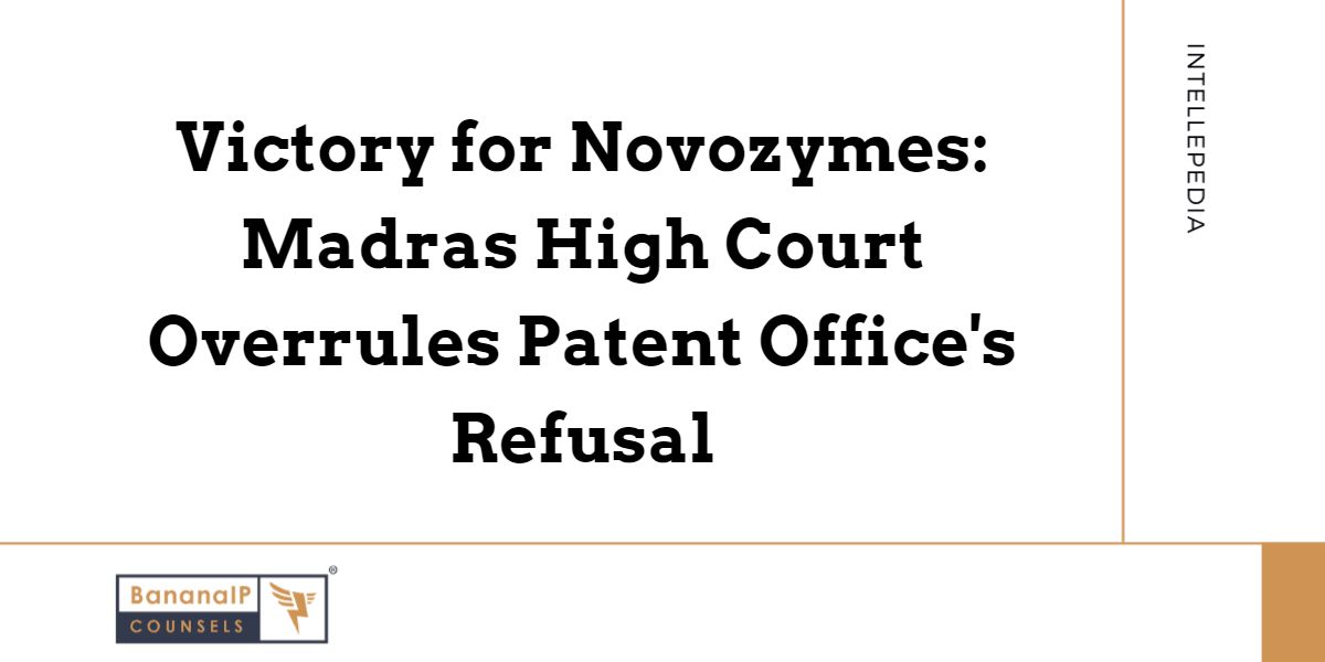 Victory for Novozymes: Madras High Court Overrules Patent Office's Refusal