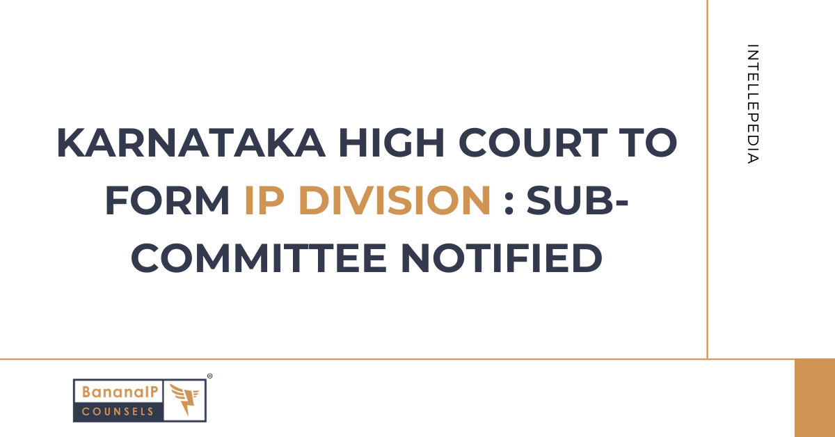 Image accompanying blogpost on "Karnataka High Court to form IP Division: Sub-Committee notified"