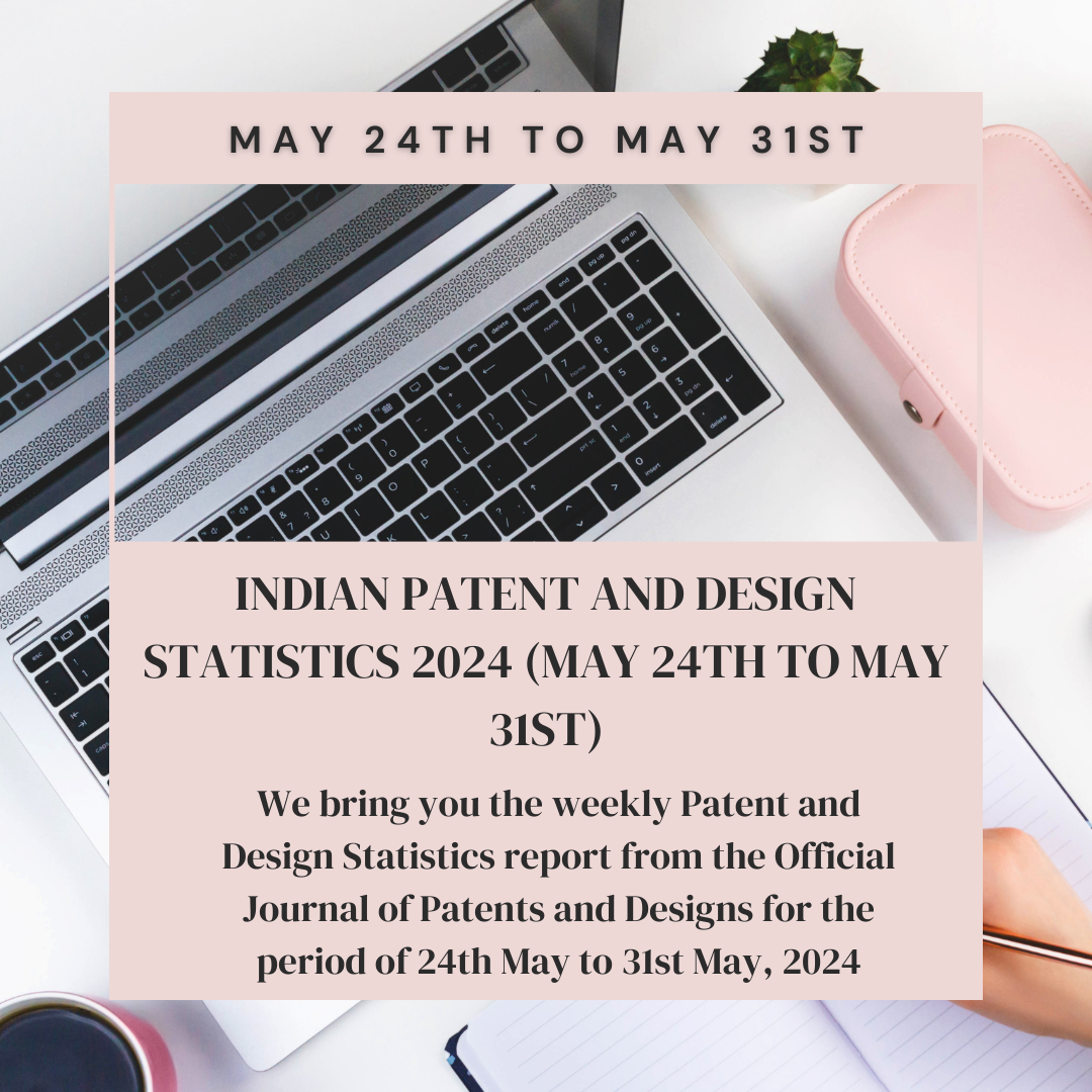 Image featuring INDIAN PATENT AND DESIGN STATISTICS 2024 (MAY 24TH TO MAY 31ST)