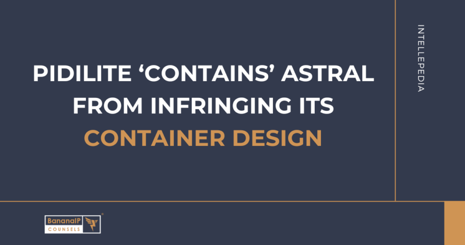 The High Court of Bombay granted Pidilite an interim injunction against Astral for design infringement, protecting its unique container design.