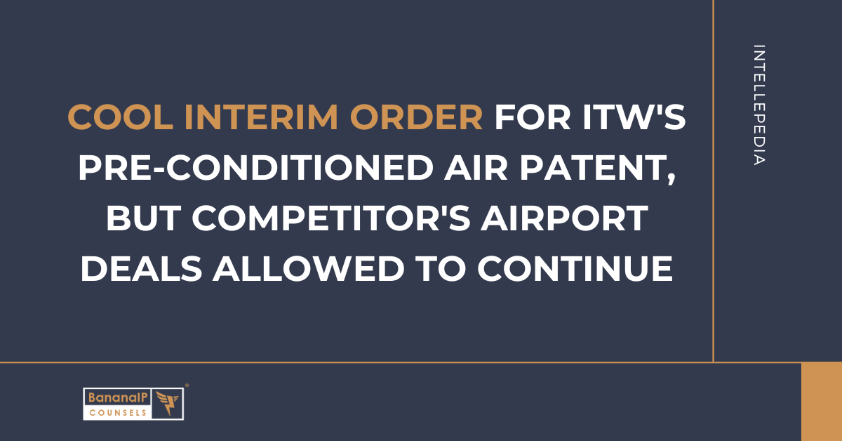 Cool interim order for ITW's pre-conditioned air patent, but Competitor's airport deals allowed to continue