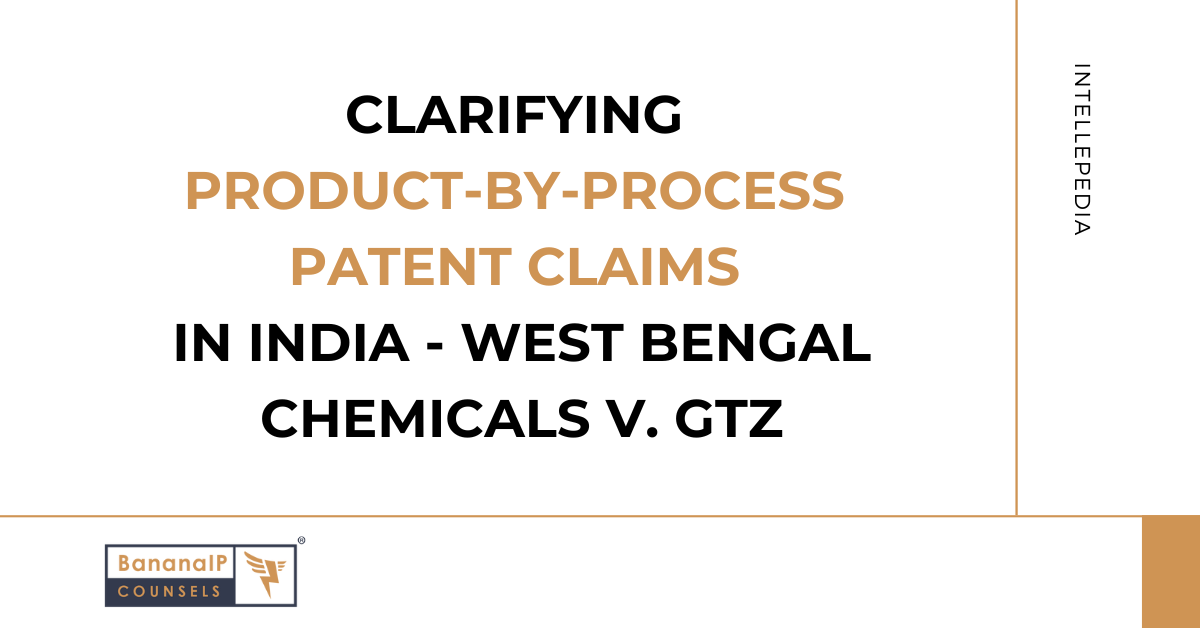 Clarifying Product-by-Process Patent Claims in India - West Bengal Chemicals v. GTZ