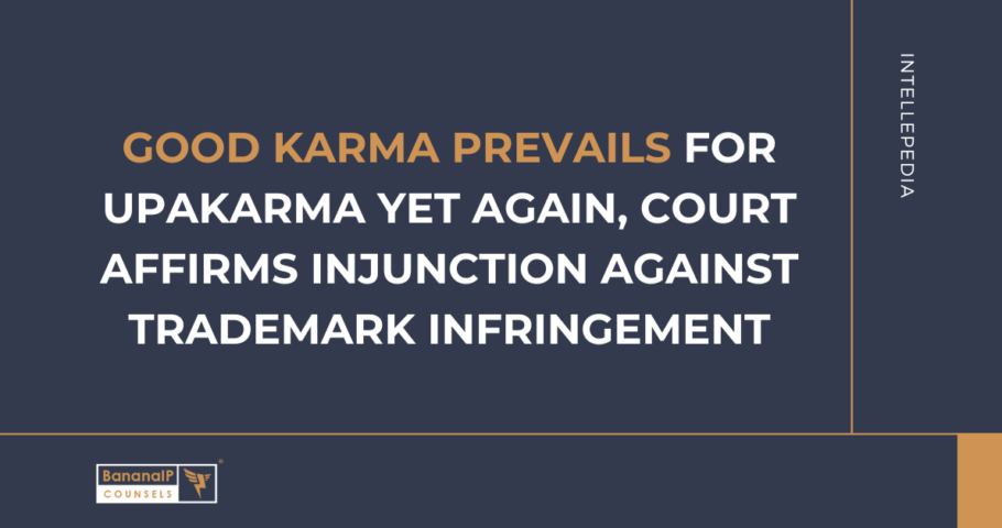 Good Karma prevails for Upakarma yet again, court affirms injunction against Trademark infringement