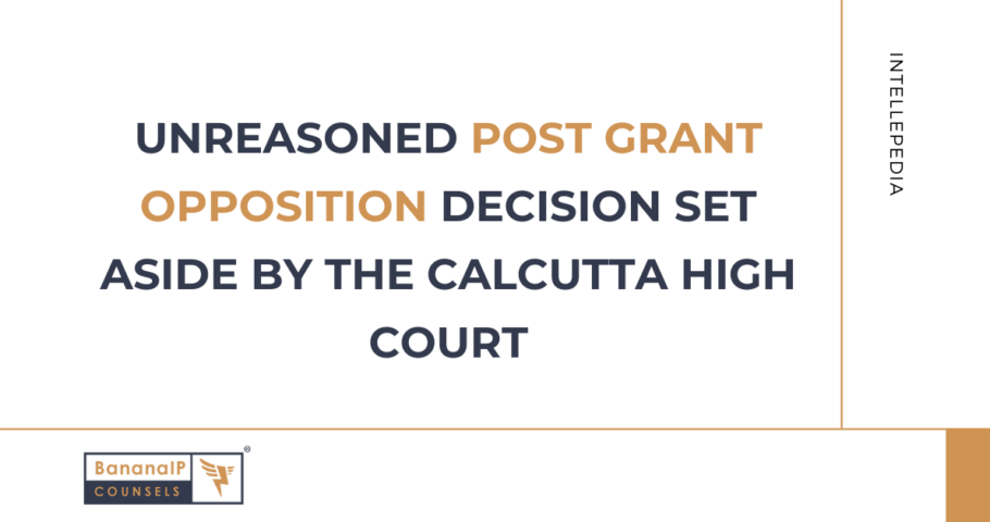 Unreasoned Post Grant Opposition Decision Set Aside by the Calcutta High Court