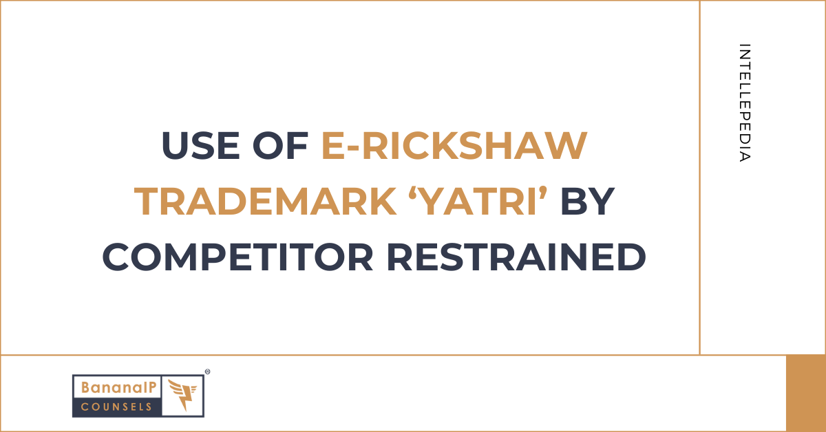 Use of e-Rickshaw Trademark ‘Yatri’ by Competitor Restrained