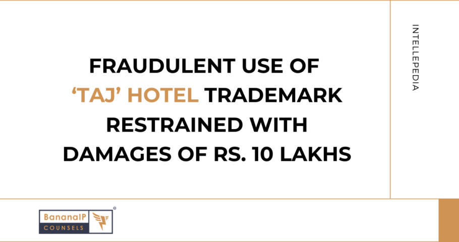 Fraudulent Use of ‘Taj’ Hotel Trademark Restrained with  Damages of Rs. 10 Lakhs