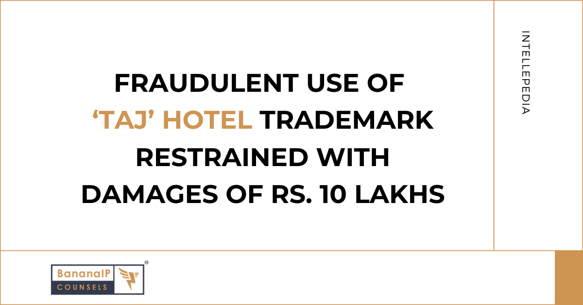 Fraudulent Use of ‘Taj’ Hotel Trademark Restrained with  Damages of Rs. 10 Lakhs