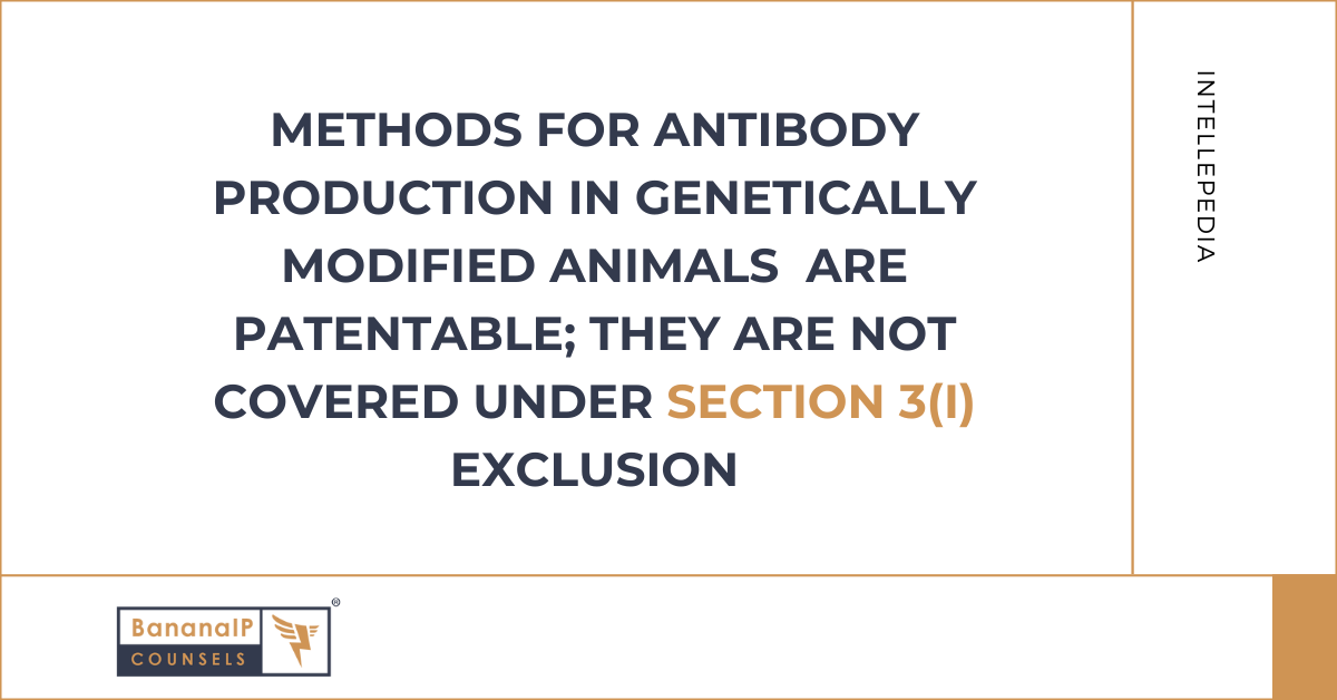 Methods for Antibody Production in Genetically Modified Animals are Patentable; they are not covered under Section 3(i) Exclusion