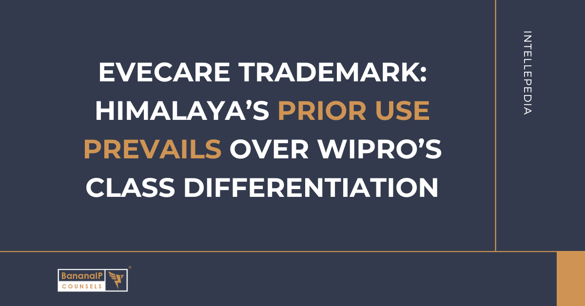 Evecare Trademark: Himalaya’s Prior Use Prevails Over Wipro’s Class Differentiation