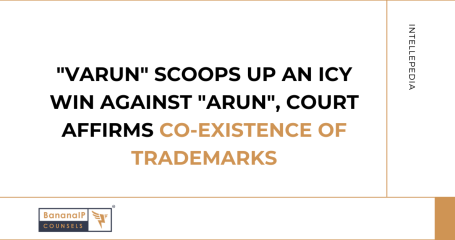 "VARUN" scoops up an icy win against "ARUN", court affirms co-existence of Trademarks