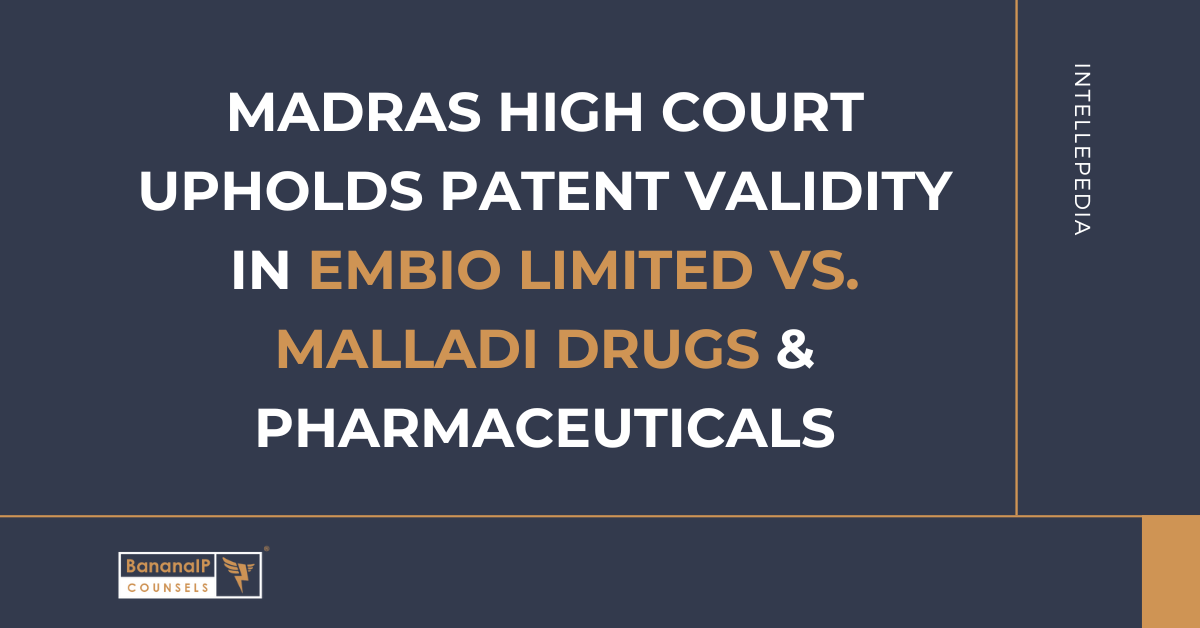 Madras High Court Upholds Patent Validity in Embio Limited vs. Malladi Drugs & Pharmaceuticals