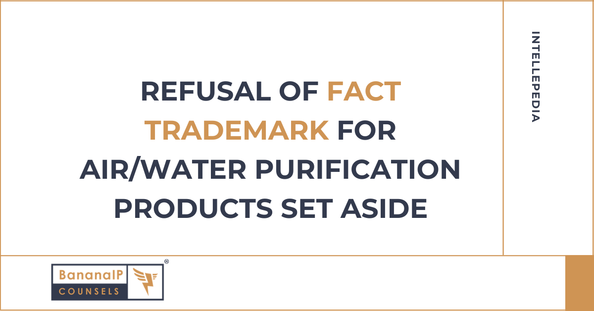 Refusal of FACT Trademark for Air/Water Purification Products Set Aside