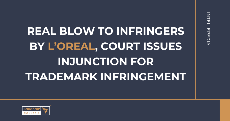 Real blow to infringers by L’Oreal, court issues injunction for Trademark infringement