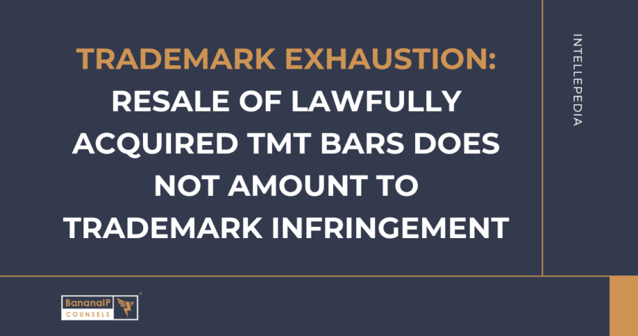 Trademark Exhaustion: Resale of lawfully acquired TMT Bars does not amount to Trademark Infringement