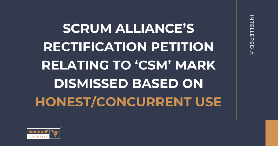 SCRUM Alliance’s Rectification Petition  relating to ‘CSM’ Mark Dismissed based on Honest/Concurrent Use