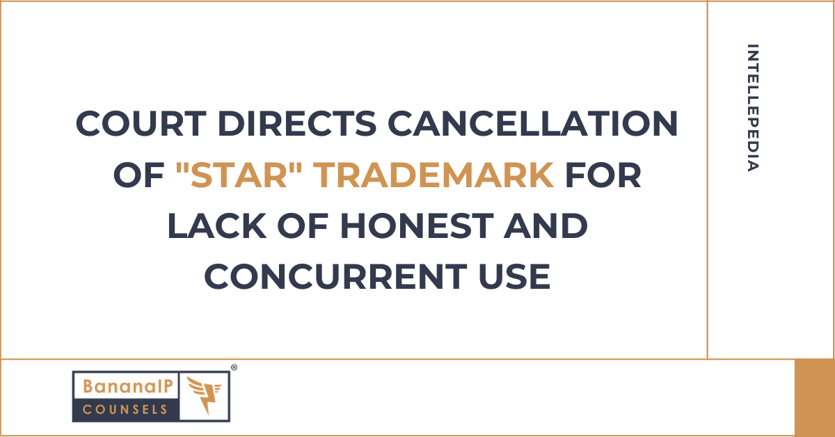 Court directs cancellation of "STAR" Trademark for lack of honest and concurrent use