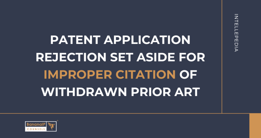 Patent Application Rejection Set Aside for Improper Citation of Withdrawn Prior Art