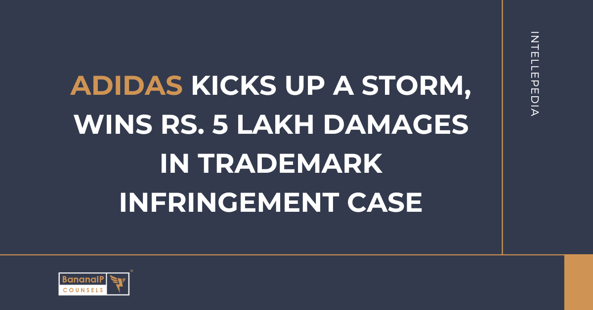 ADIDAS kicks up a storm, wins Rs. 5 lakh Damages in Trademark infringement case