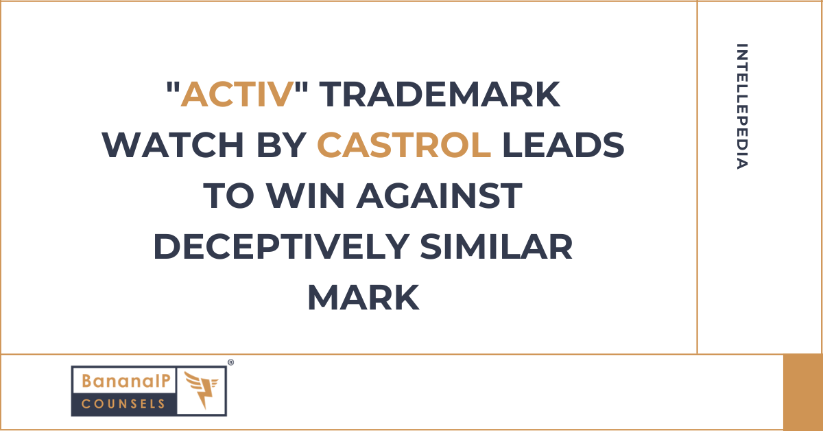 "ACTIV" Trademark watch by CASTROL leads to win against deceptively similar mark