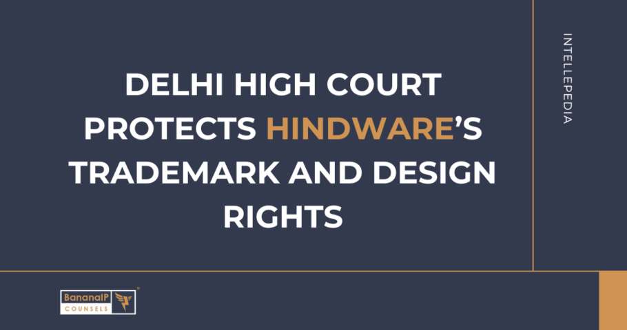 Delhi High Court Protects Hindware’s Trademark and Design Rights