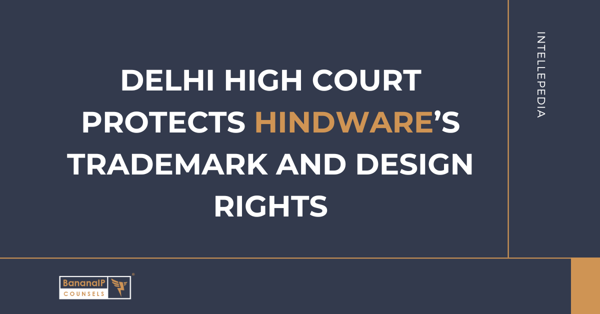 Delhi High Court Protects Hindware’s Trademark and Design Rights