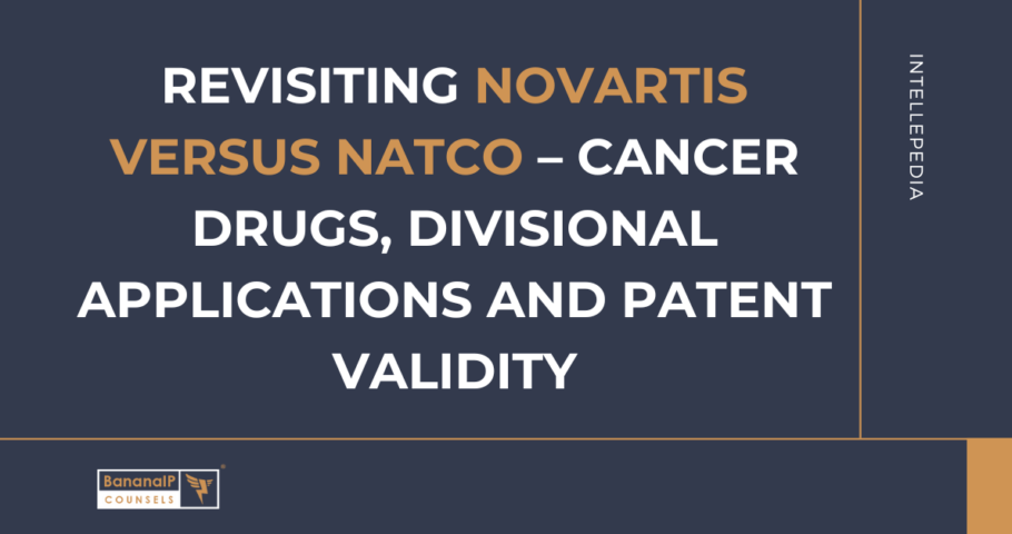 Revisiting Novartis versus Natco – Cancer drugs, divisional applications and patent validity