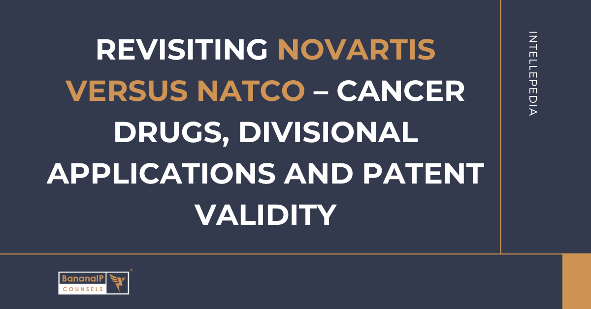 Revisiting Novartis versus Natco – Cancer drugs, divisional applications and patent validity