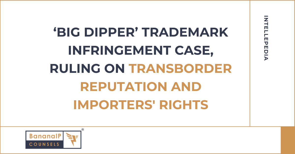 ‘Big Dipper’ trademark infringement case, ruling on transborder reputation and importers' rights