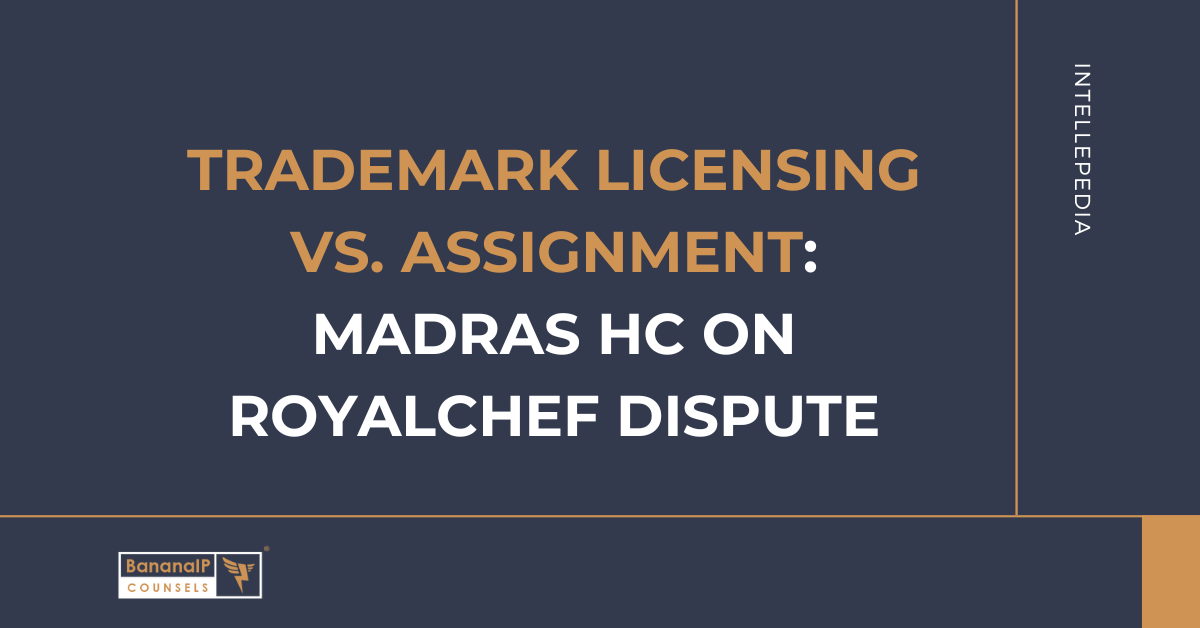 Trademark Licensing vs. Assignment: Madras HC on ROYALCHEF Dispute